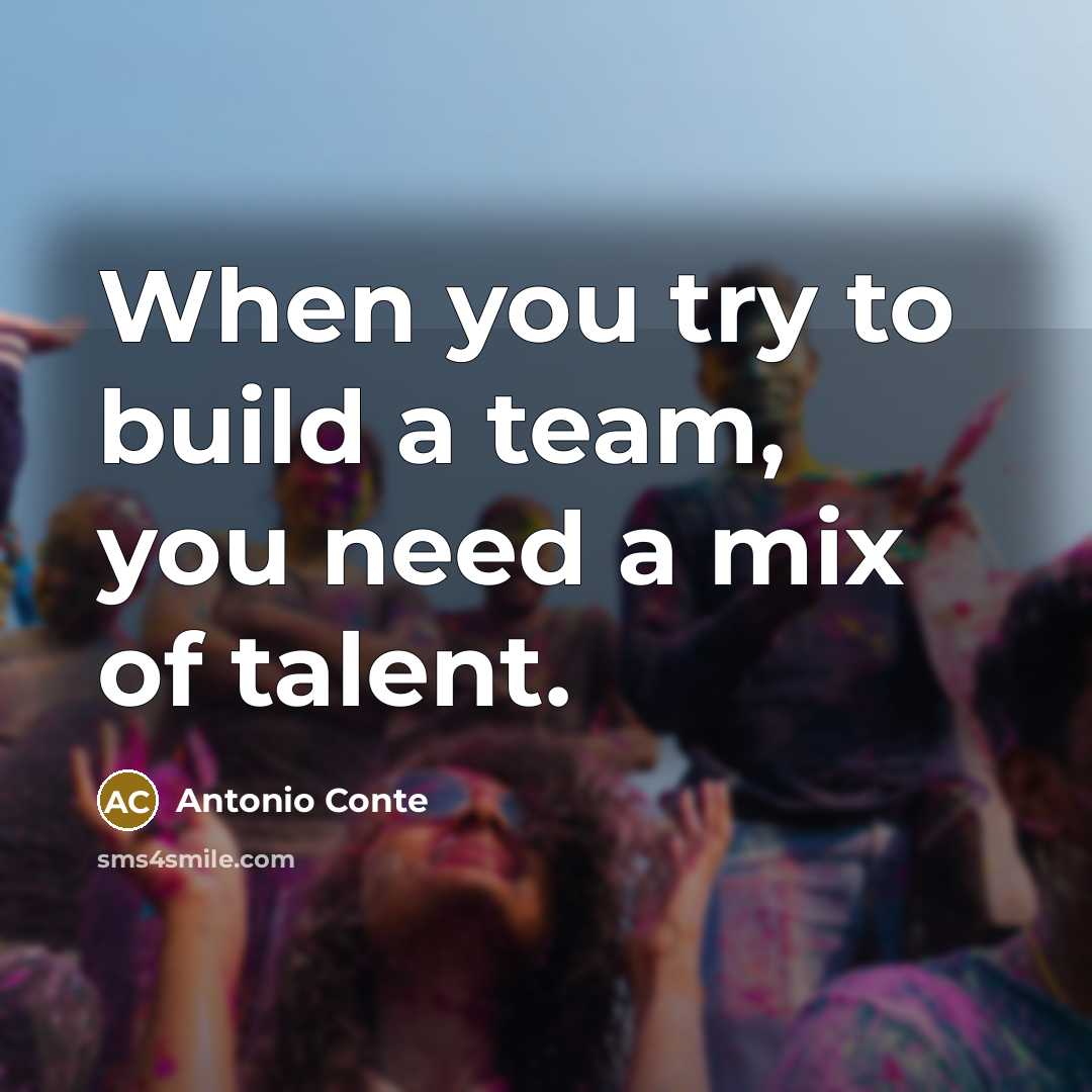 “When you try to build a team, you need a…” quote by Antonio Conte