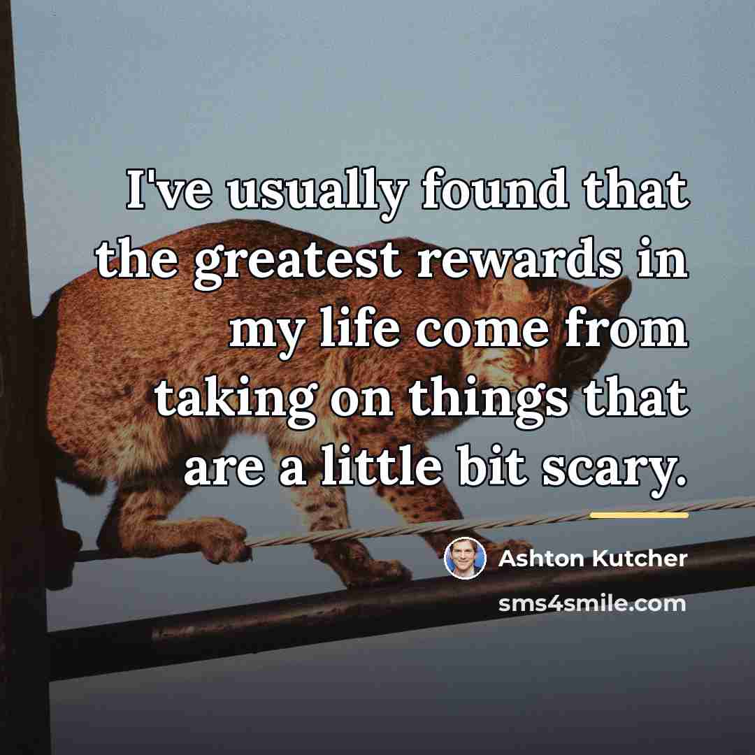 “I've usually found that the greatest rewards in my life…” quote by Ashton Kutcher