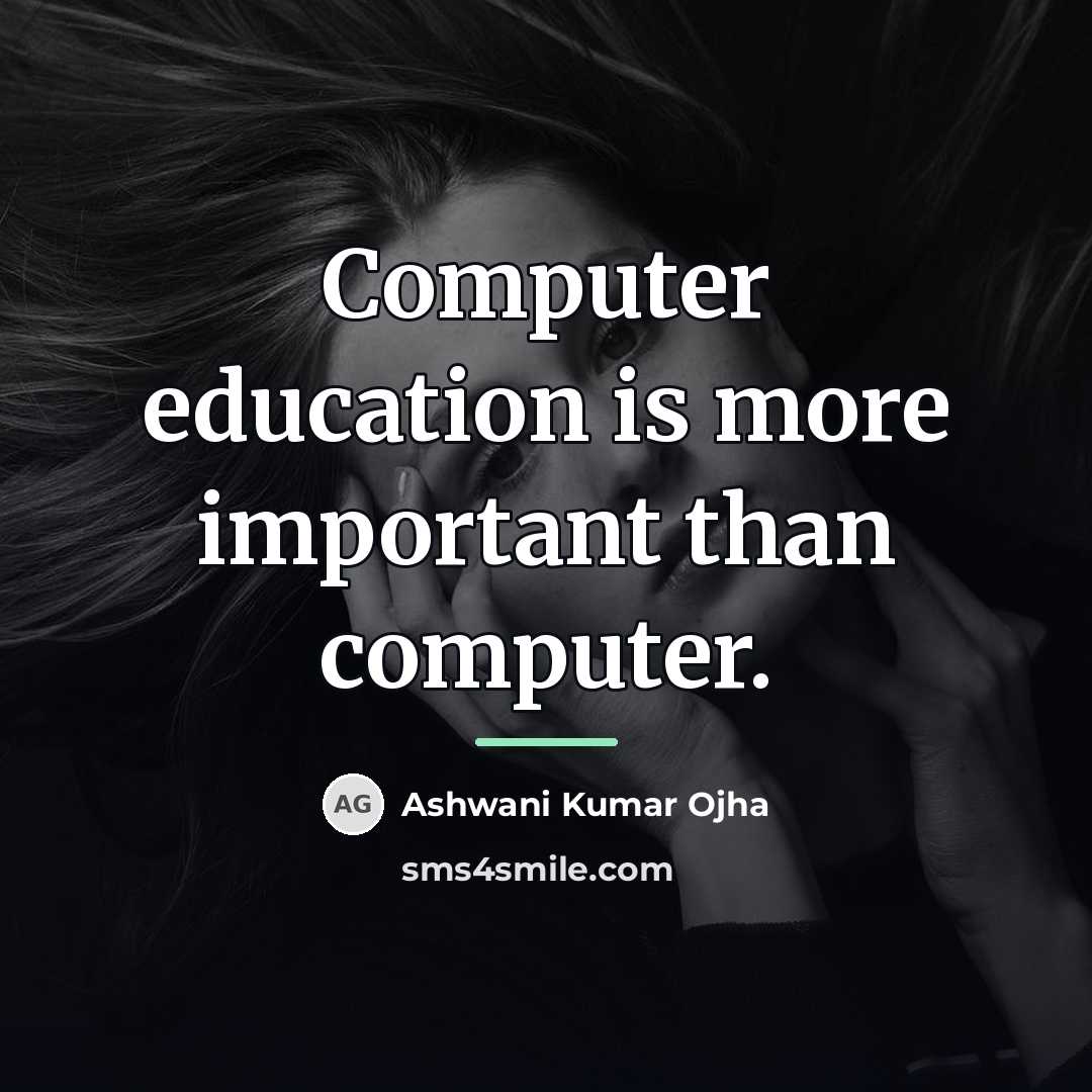 “Computer education is more important than computer.…” quote by Ashwani Kumar Ojha