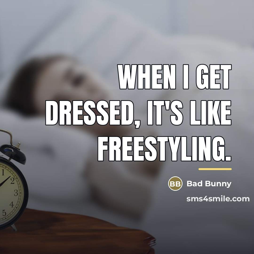 “When I get dressed, it's like freestyling.…” quote by Bad Bunny