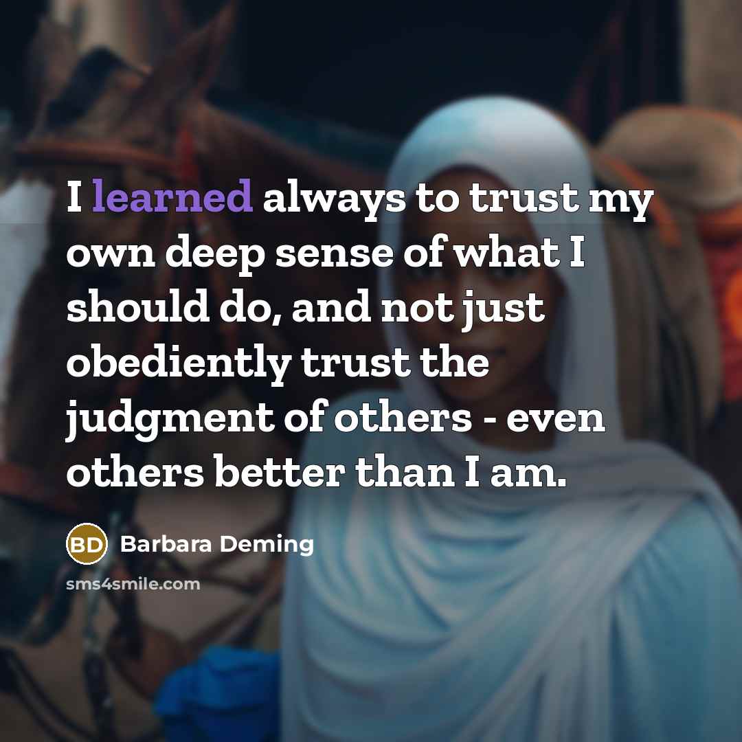 “I learned always to trust my own deep sense of…” quote by Barbara Deming
