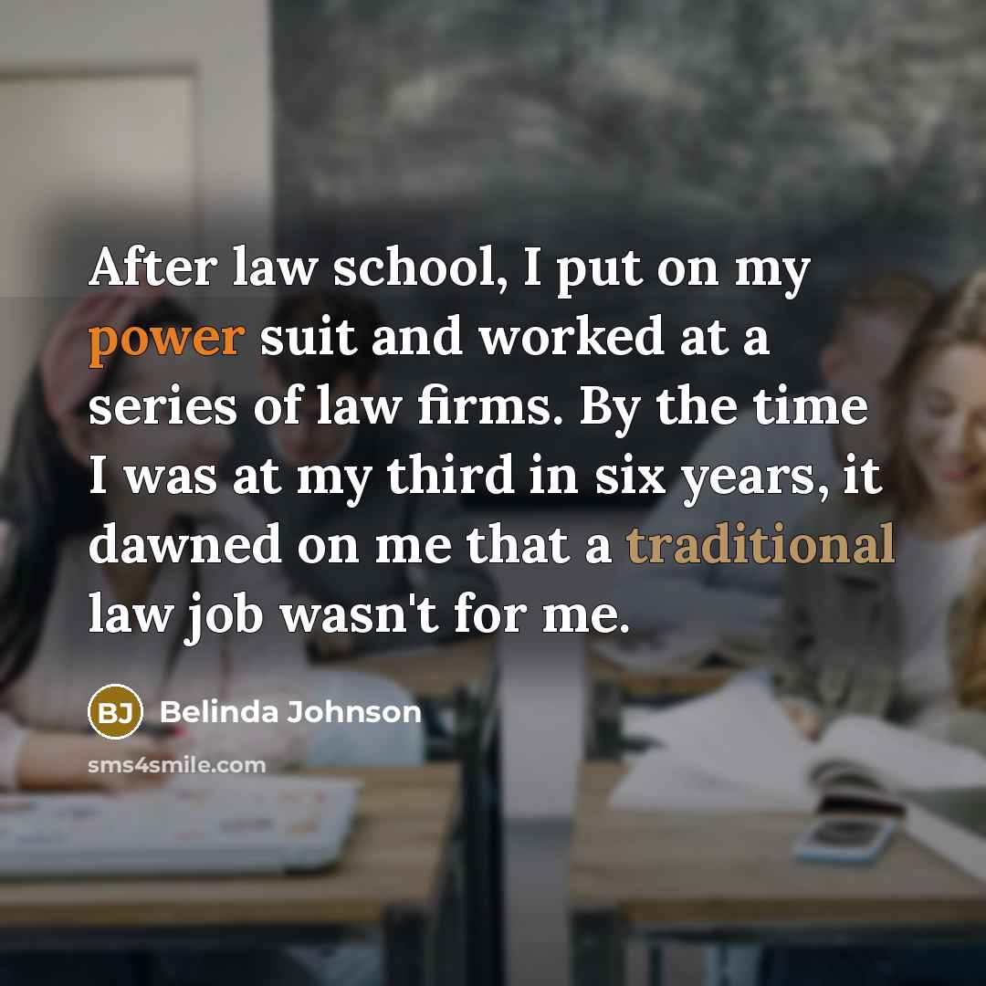 “After law school, I put on my power suit and…” quote by Belinda Johnson