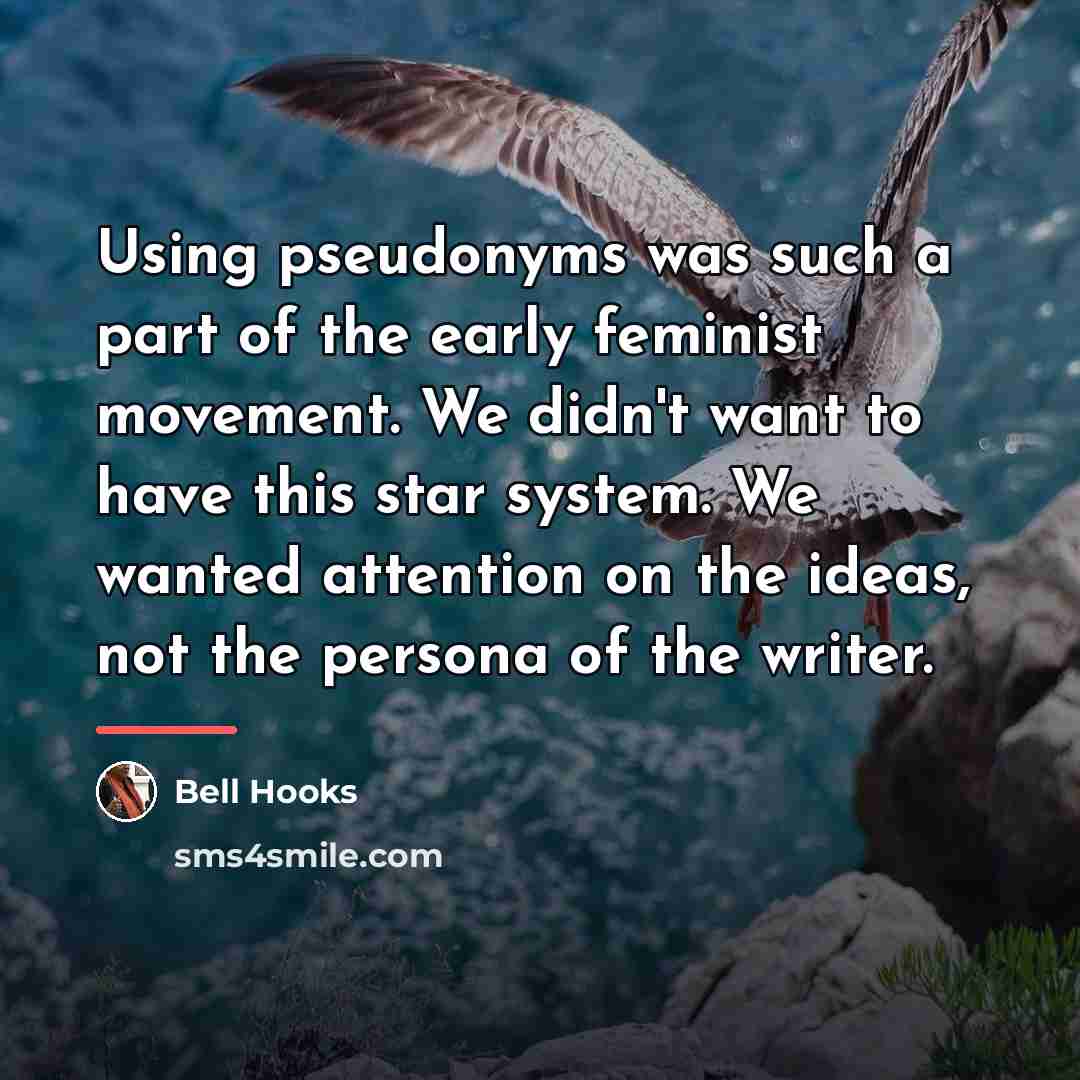 “Using pseudonyms was such a part of the early feminist…” quote by bell hooks