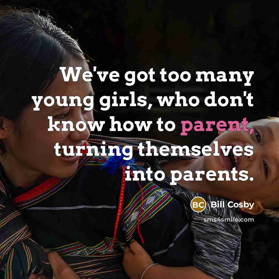 “We've got too many young girls, who don't know how…” quote by Bill Cosby
