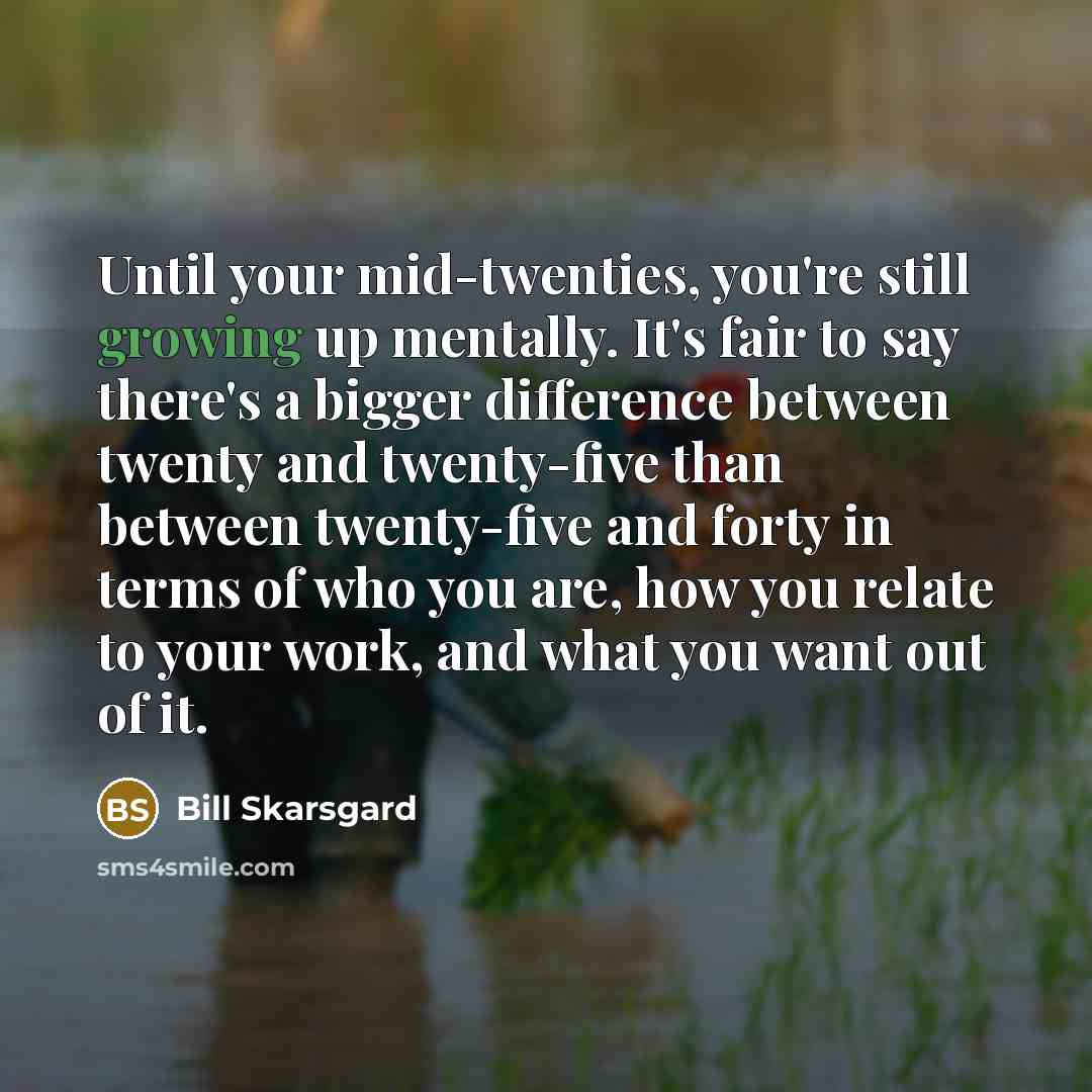 “Until your mid-twenties, you're still growing up mentally. It's fair…” quote by Bill Skarsgard