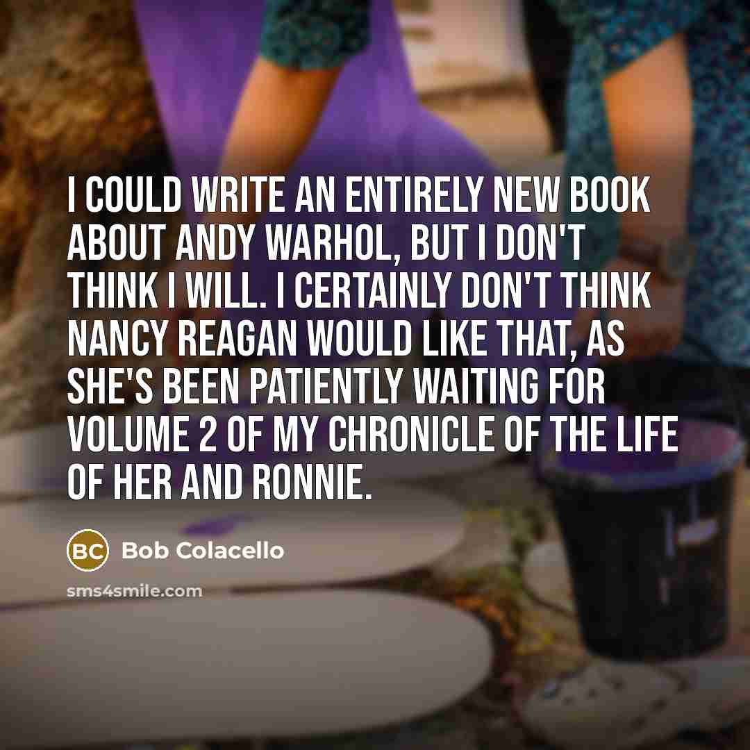 “I could write an entirely new book about Andy Warhol,…” quote by Bob Colacello