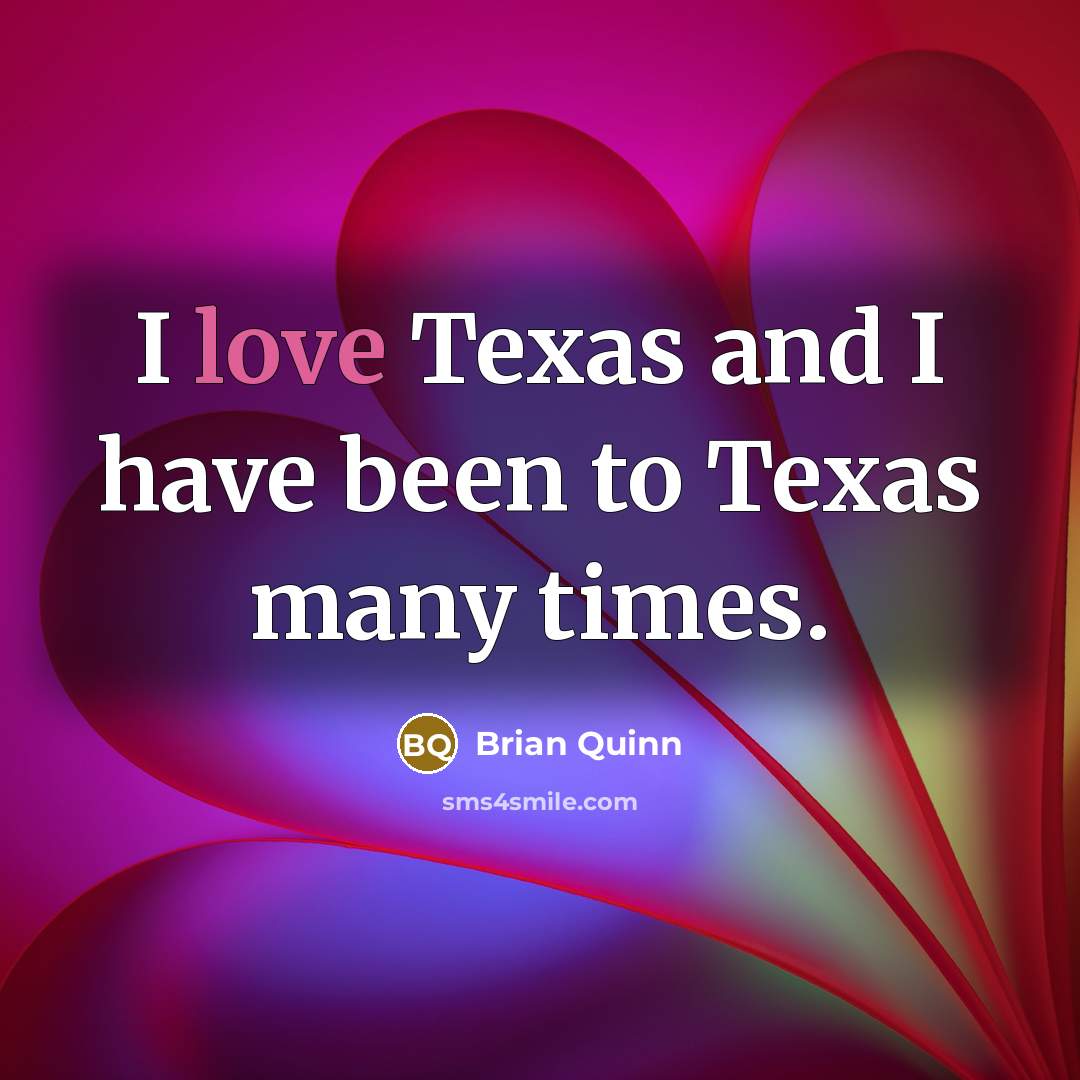 “I love Texas and I have been to Texas many…” quote by Brian Quinn