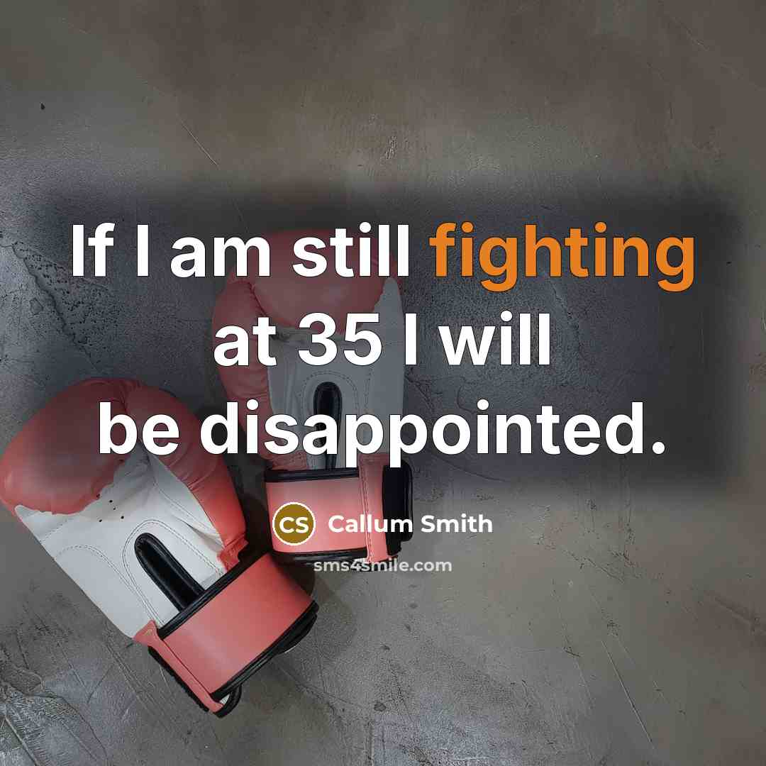 “If I am still fighting at 35 I will be…” quote by Callum Smith