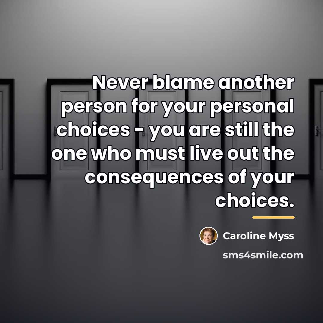 “Never blame another person for your personal choices - you…” quote by Caroline Myss