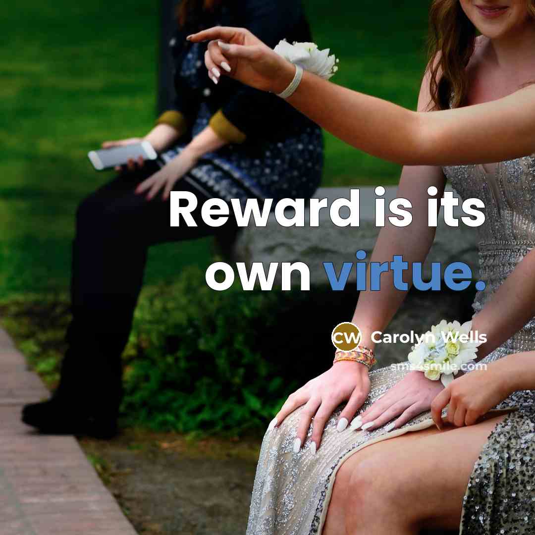 “Reward is its own virtue.…” quote by Carolyn Wells