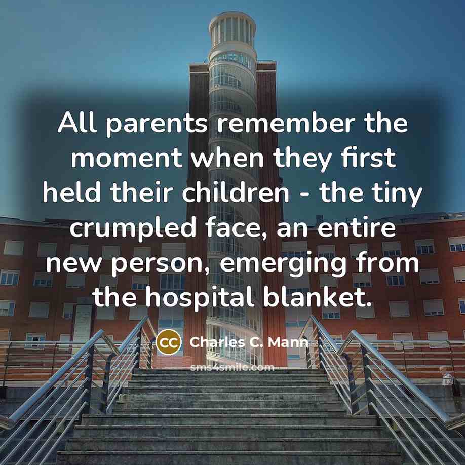 “All parents remember the moment when they first held their…” quote by Charles C. Mann