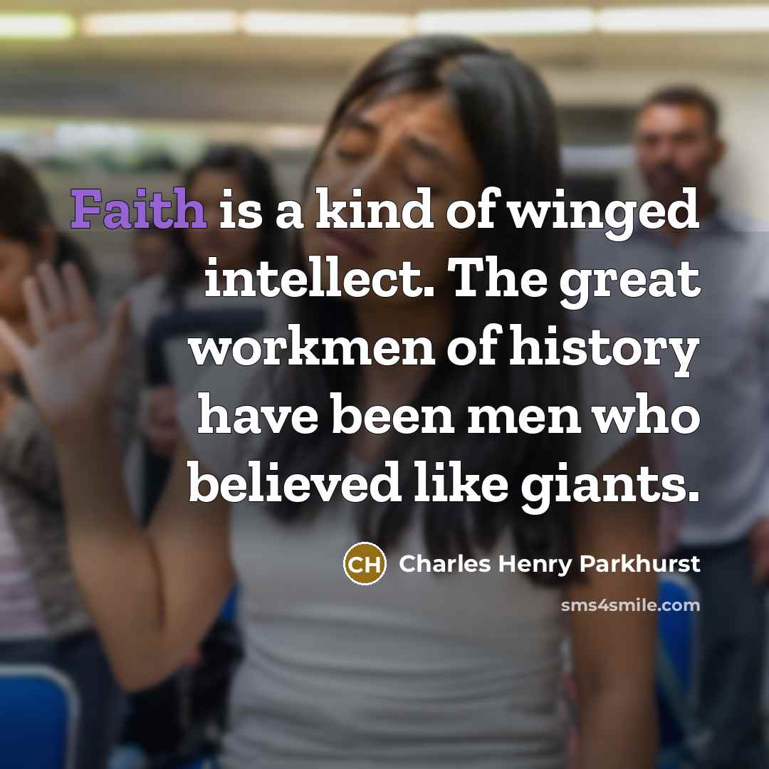 “Faith is a kind of winged intellect. The great workmen…” quote by Charles Henry Parkhurst