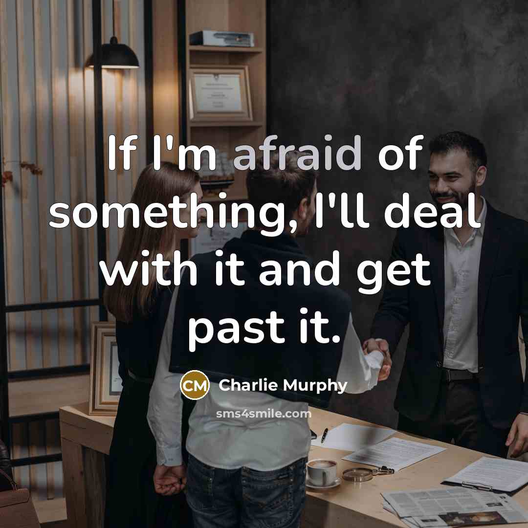 “If I'm afraid of something, I'll deal with it and…” quote by Charlie Murphy