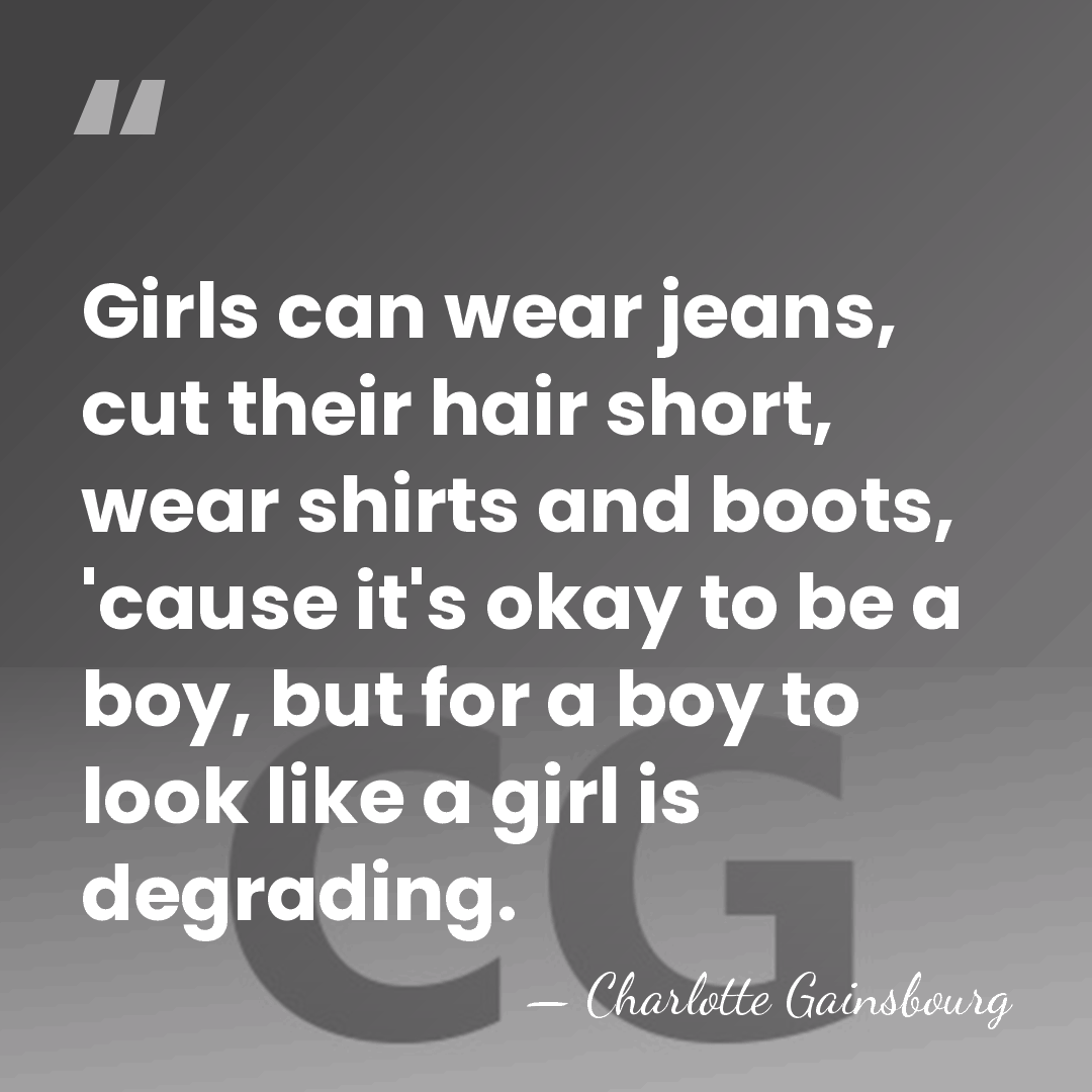 Girls can wear jeans, cut their hair short, wear shirts and boots,&hellip; - Charlotte Gainsbourg