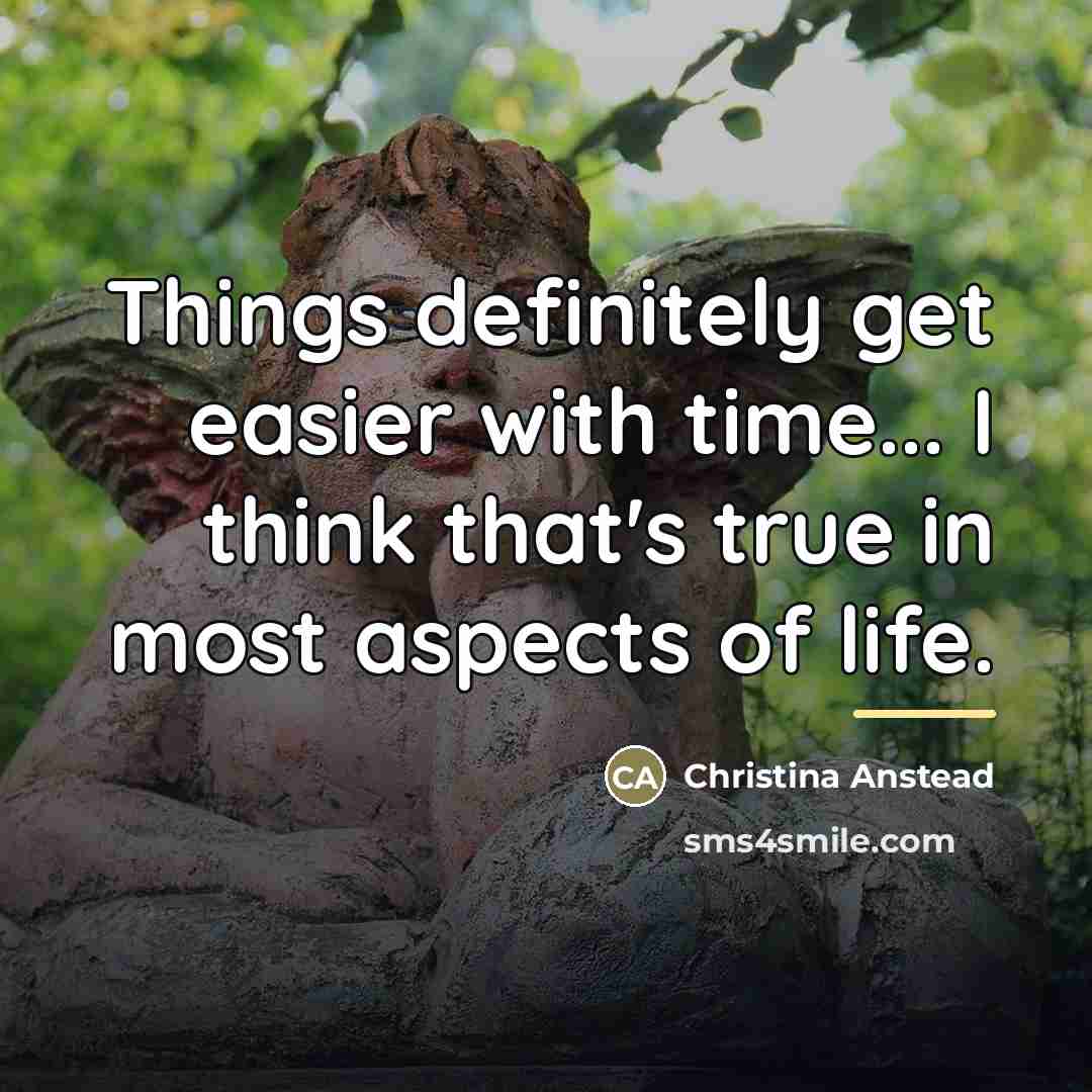 “Things definitely get easier with time... I think that's true…” quote by Christina Anstead