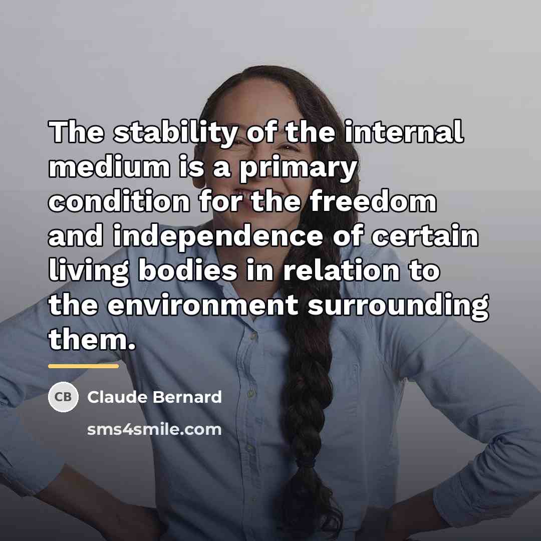 “The stability of the internal medium is a primary condition…” quote by Claude Bernard