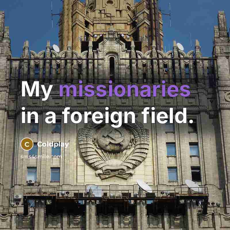 “My missionaries in a foreign field.” quote by Coldplay