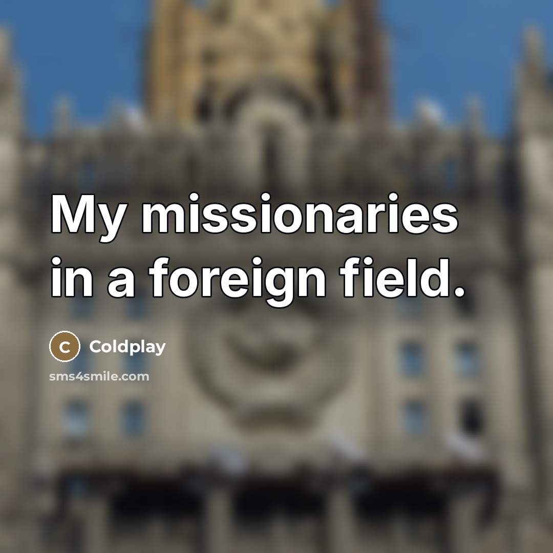 “My missionaries in a foreign field.…” quote by Coldplay