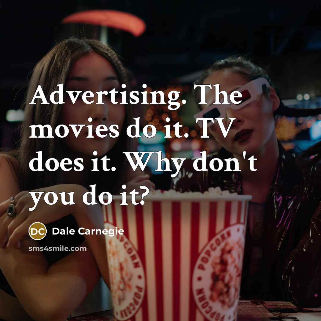 “Advertising. The movies do it. TV does it. Why don't…” quote by Dale Carnegie