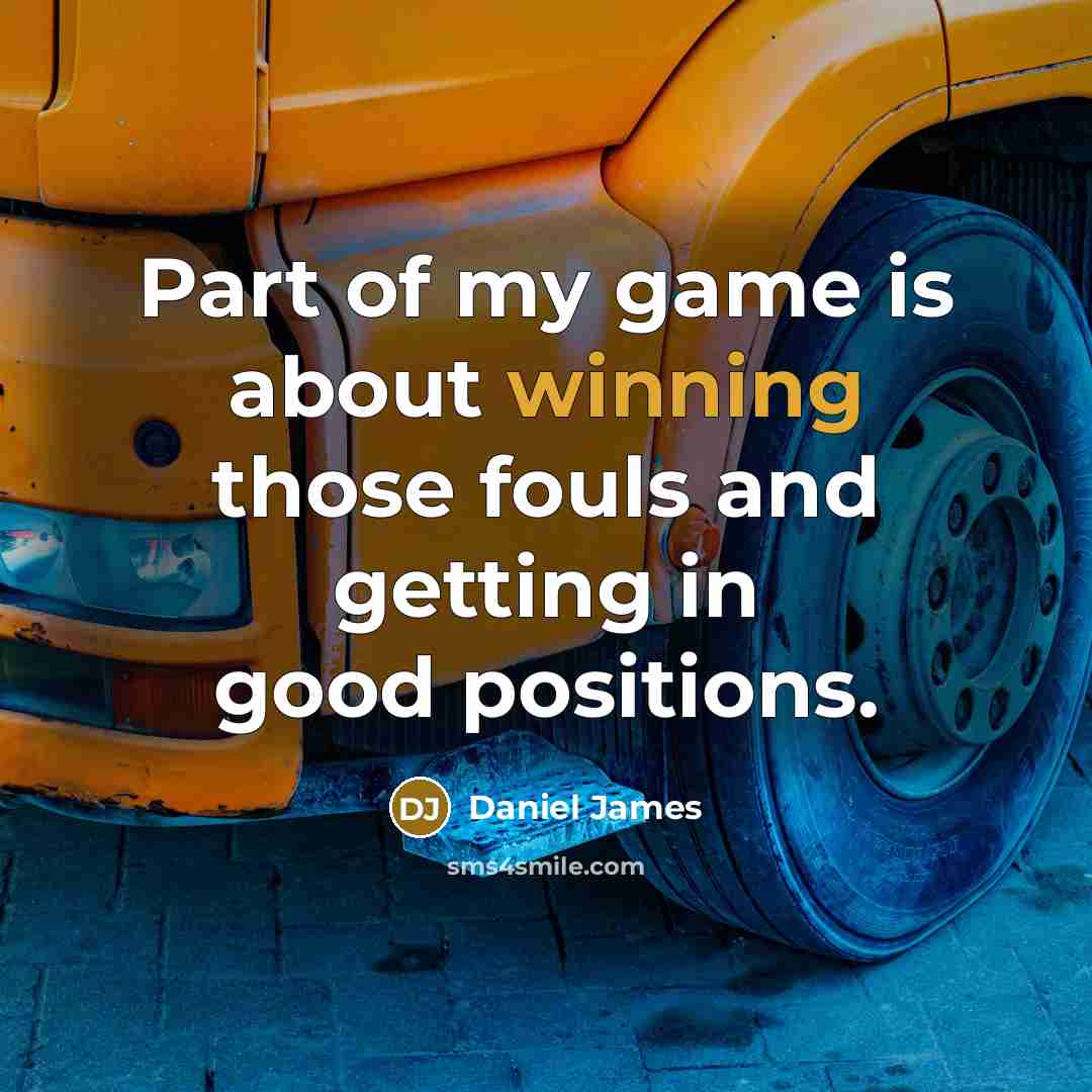 “Part of my game is about winning those fouls and…” quote by Daniel James