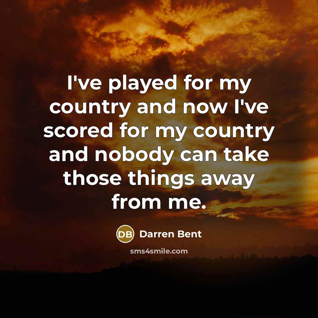 “I've played for my country and now I've scored for…” quote by Darren Bent