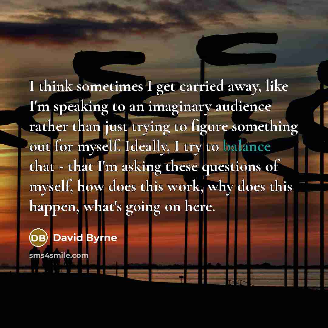 “I think sometimes I get carried away, like I'm speaking…” quote by David Byrne