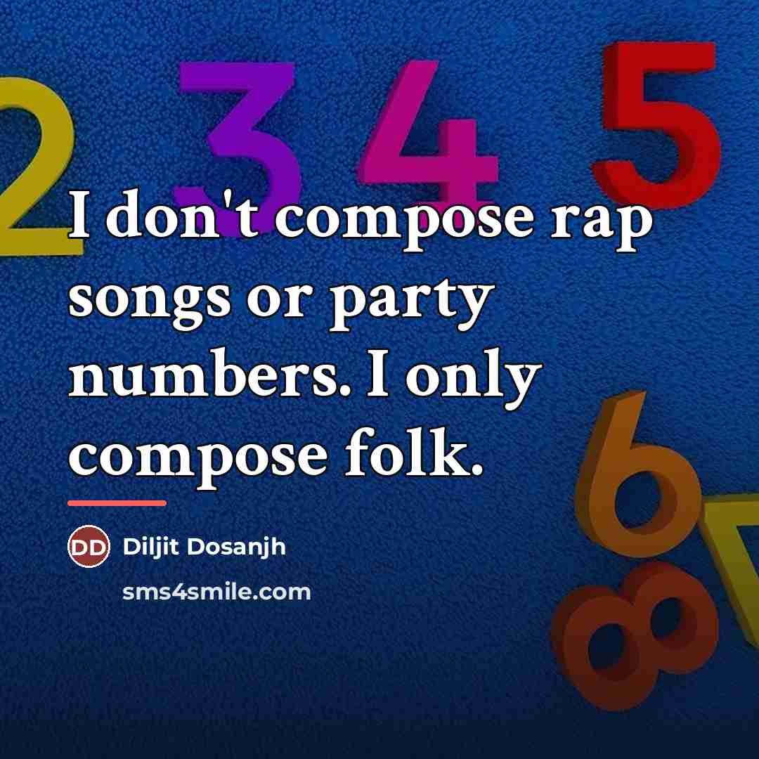“I don't compose rap songs or party numbers. I only…” quote by Diljit Dosanjh