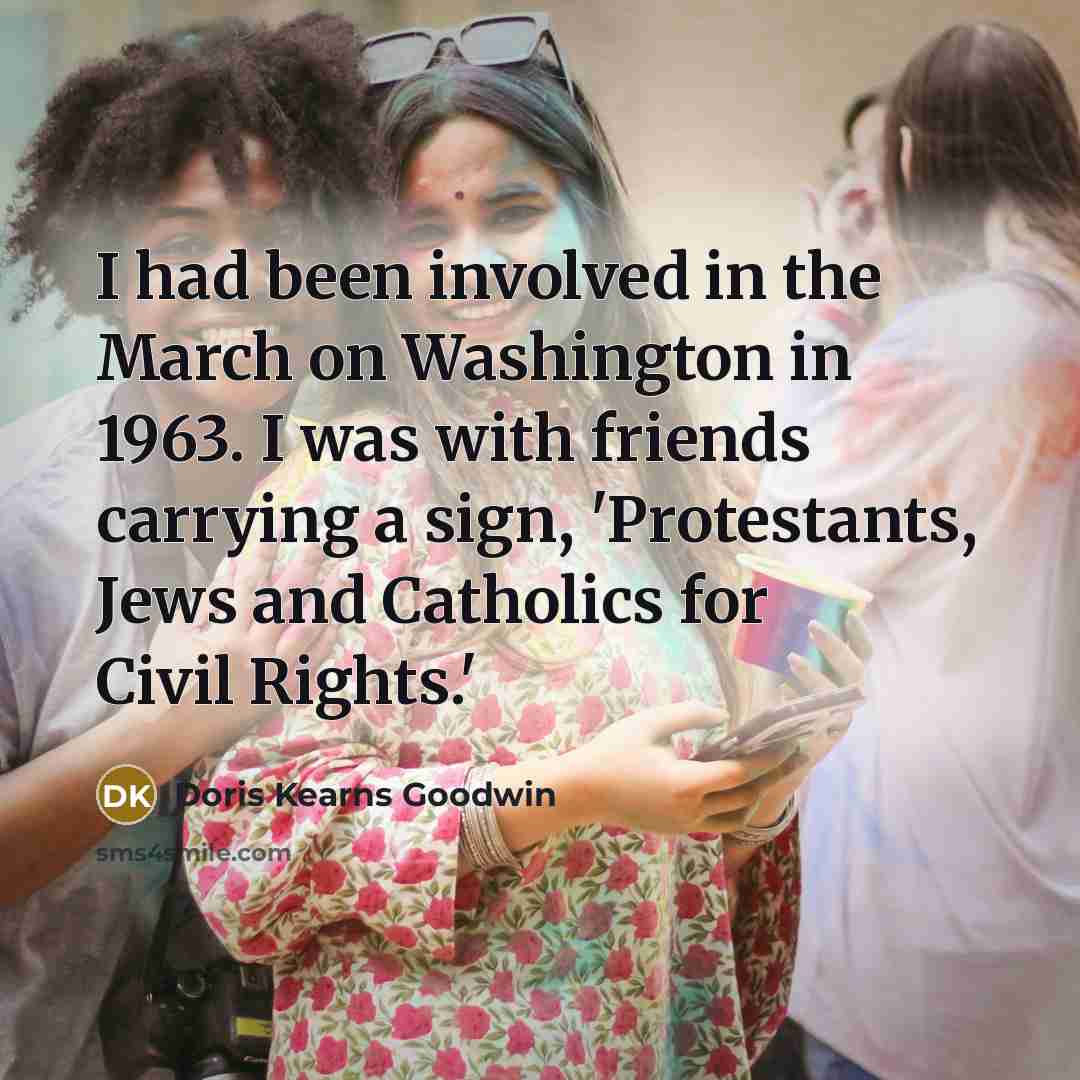 “I had been involved in the March on Washington in…” quote by Doris Kearns Goodwin