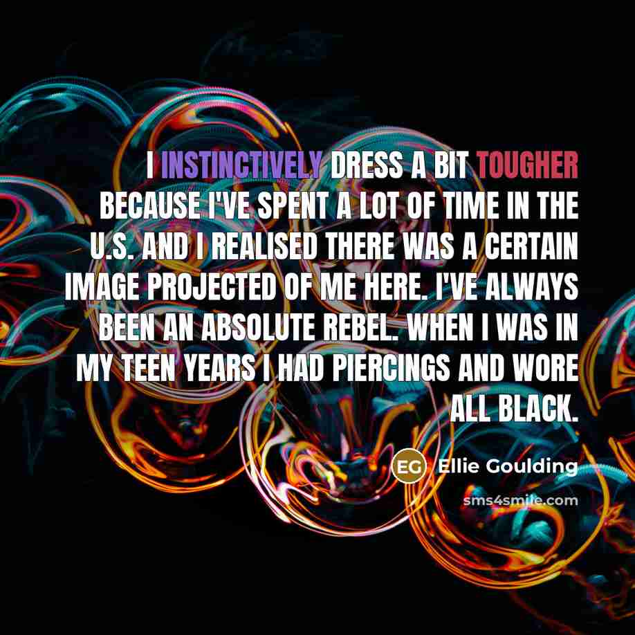 “I instinctively dress a bit tougher because I've spent a…” quote by Ellie Goulding