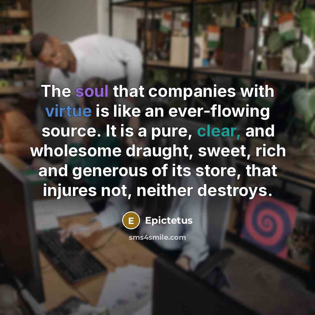 “The soul that companies with virtue is like an ever-flowing…” quote by Epictetus