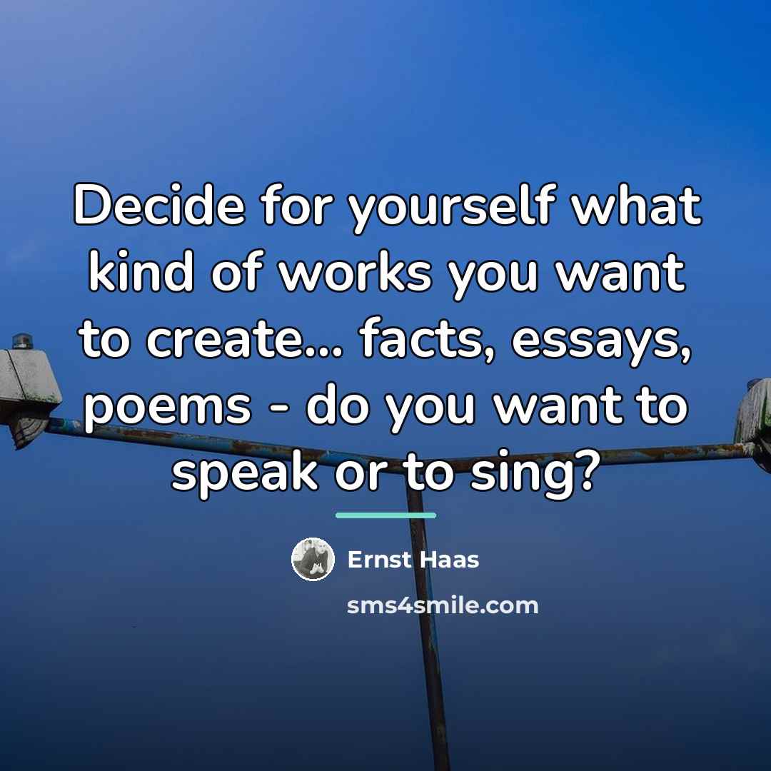 “Decide for yourself what kind of works you want to…” quote by Ernst Haas