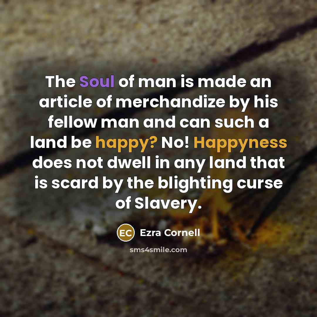 “The Soul of man is made an article of merchandize…” quote by Ezra Cornell