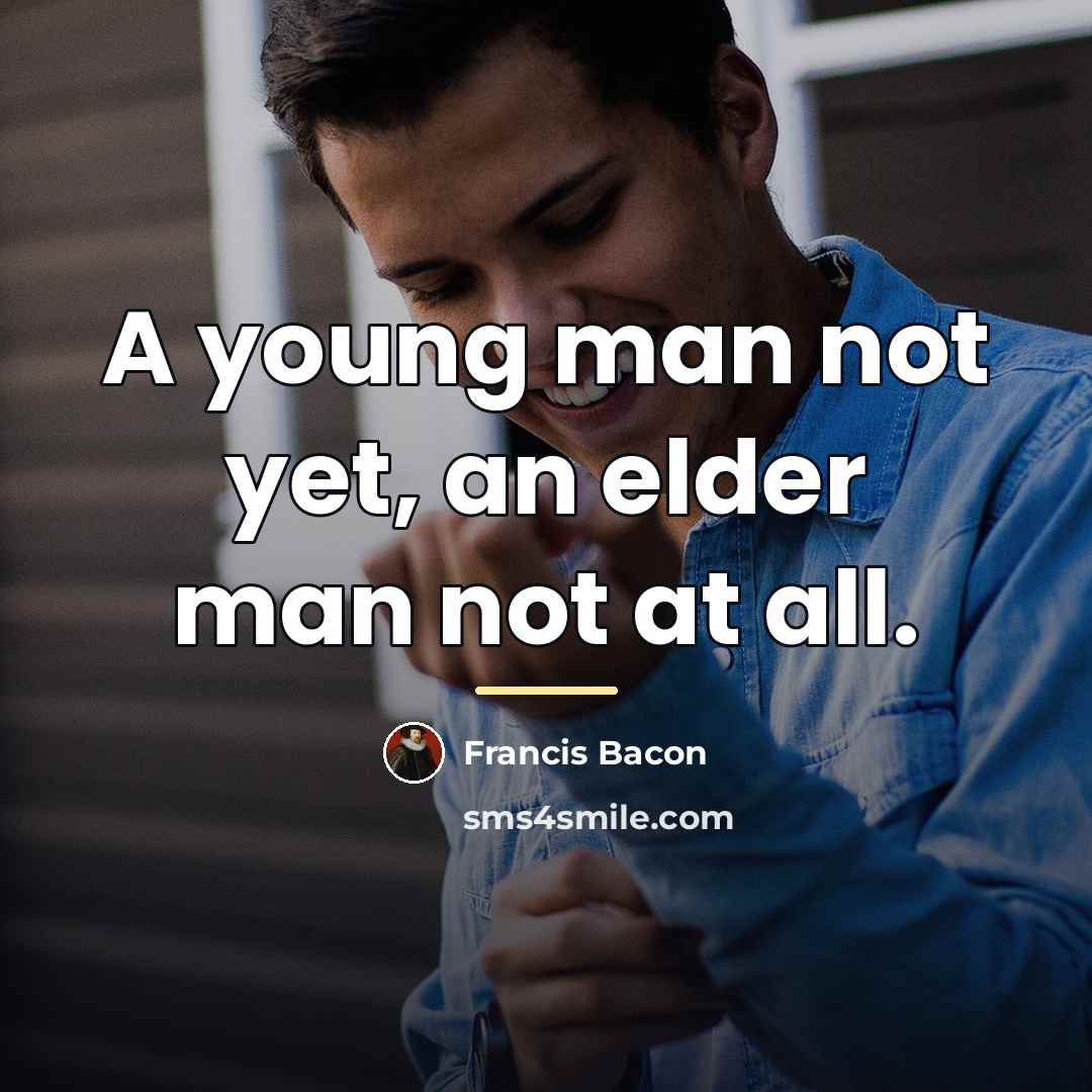 “A young man not yet, an elder man not at…” quote by Francis Bacon