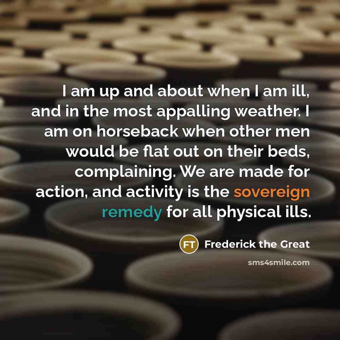 “I am up and about when I am ill, and…” quote by Frederick The Great