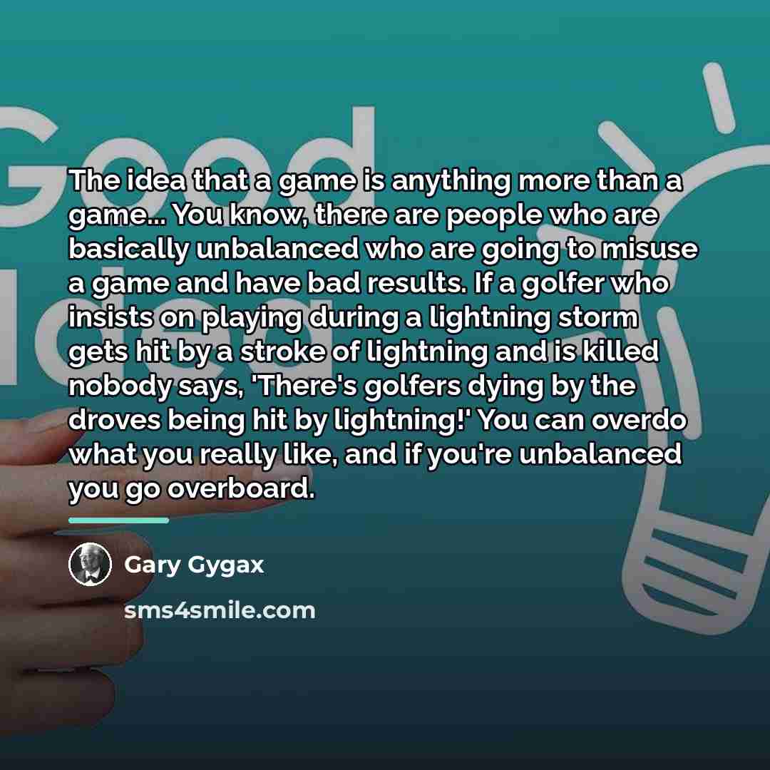 “The idea that a game is anything more than a…” quote by Gary Gygax