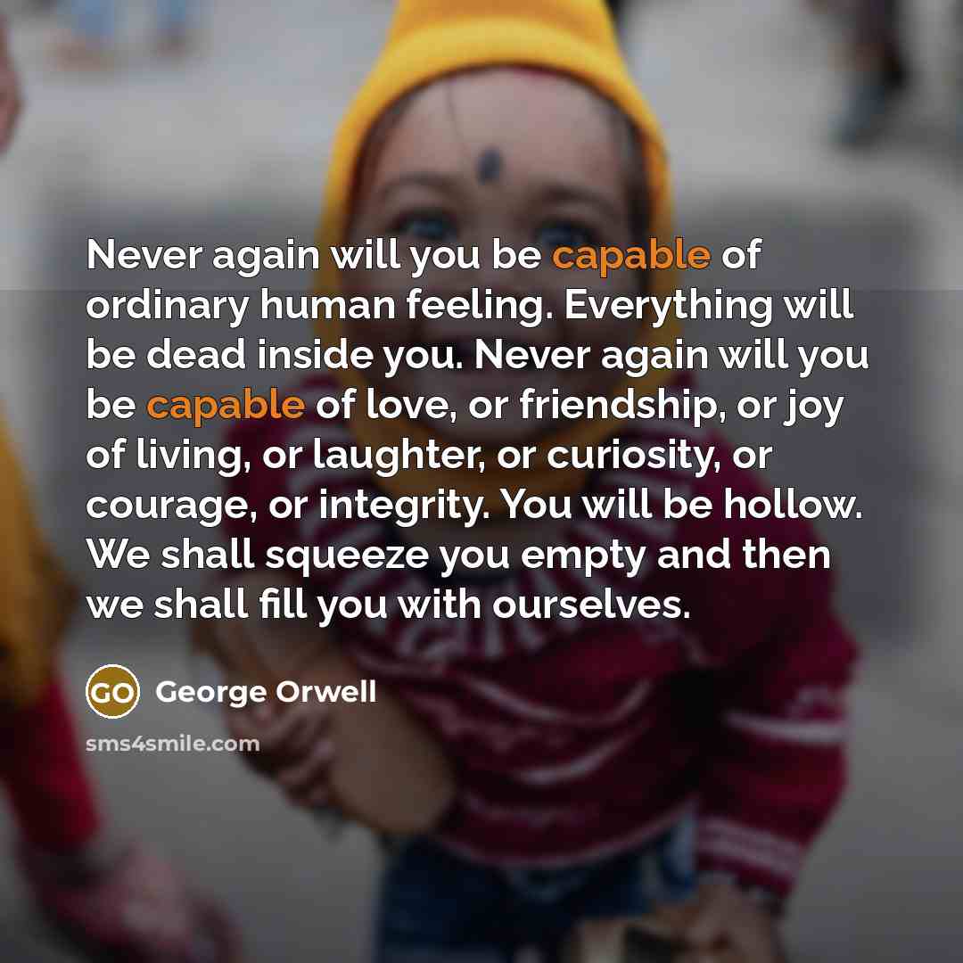 “Never again will you be capable of ordinary human feeling.…” quote by George Orwell