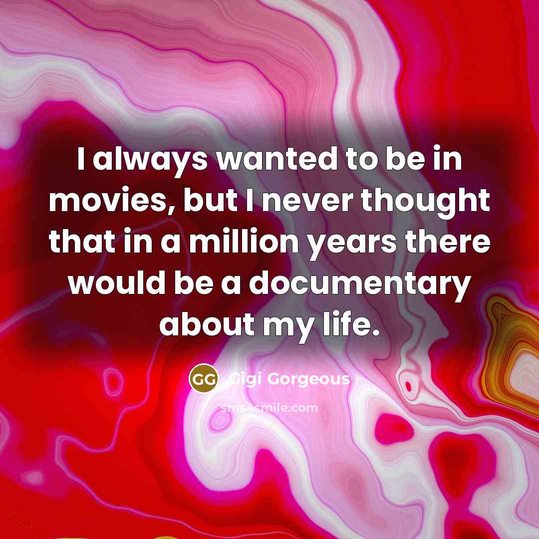 “I always wanted to be in movies, but I never…” quote by Gigi Gorgeous