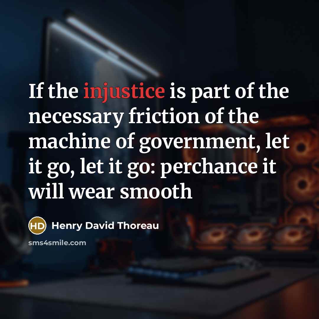 “If the injustice is part of the necessary friction of…” quote by Henry David Thoreau