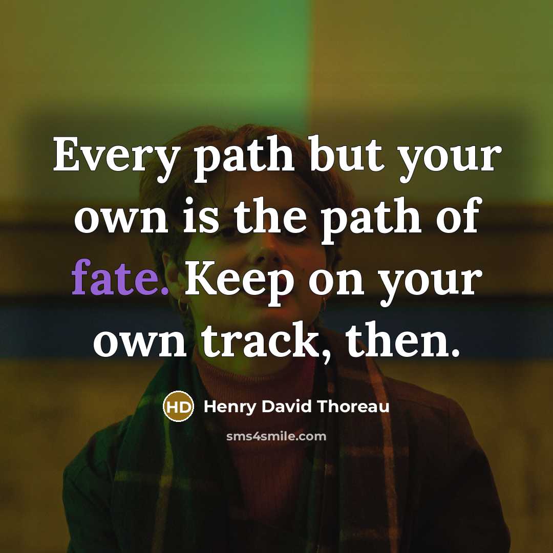 “Every path but your own is the path of fate.…” quote by Henry David Thoreau