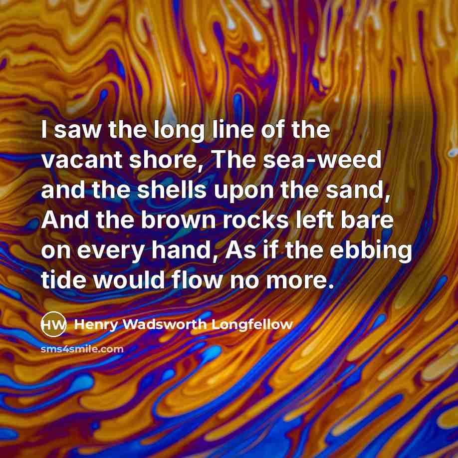 “I saw the long line of the vacant shore, The…” quote by Henry Wadsworth Longfellow
