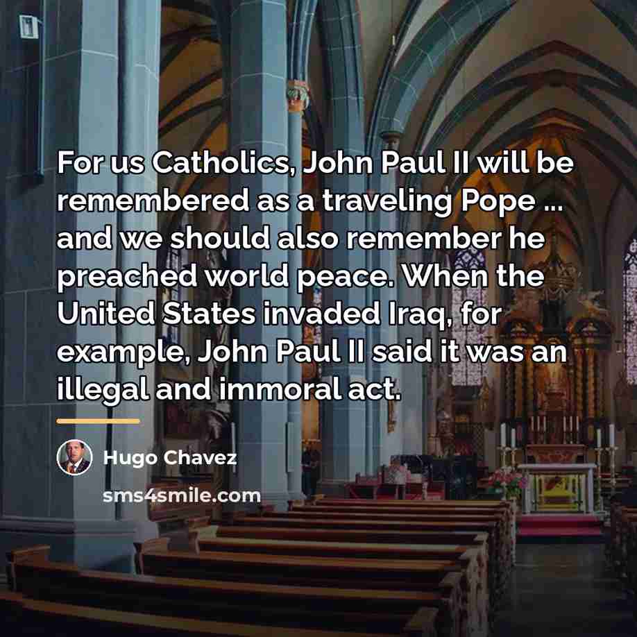 “For us Catholics, John Paul II will be remembered as…” quote by Hugo Chavez