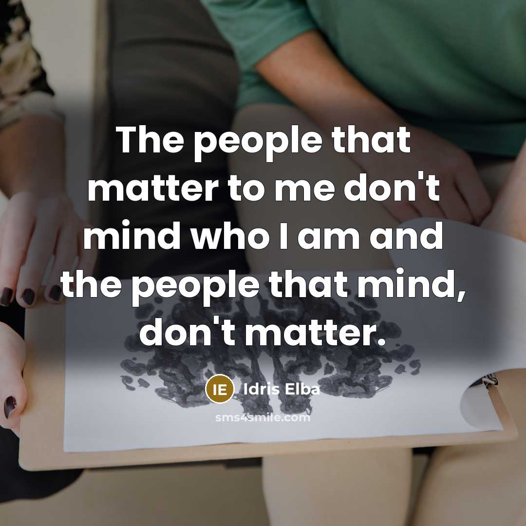“The people that matter to me don't mind who I…” quote by Idris Elba