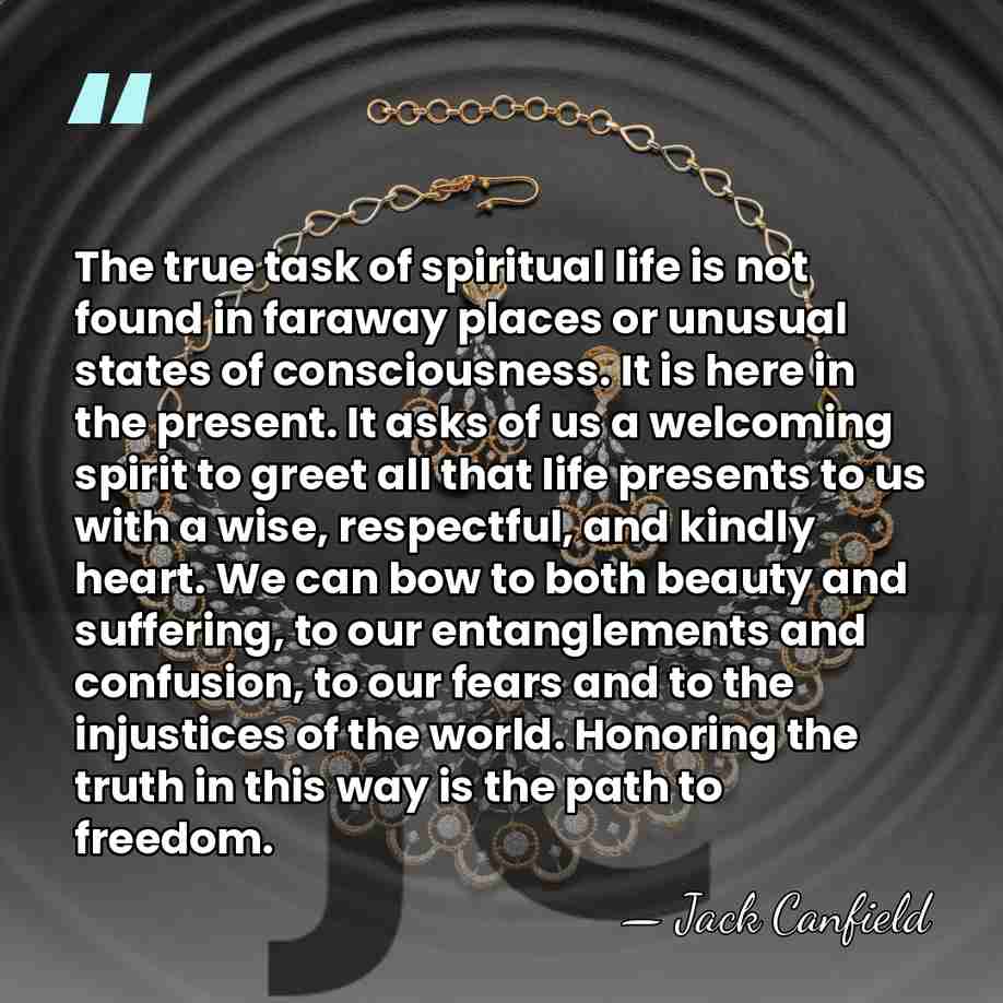 The true task of spiritual life is not found in faraway places&hellip; - Jack Canfield