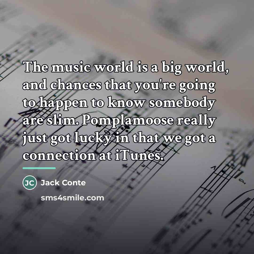 “The music world is a big world, and chances that…” quote by Jack Conte