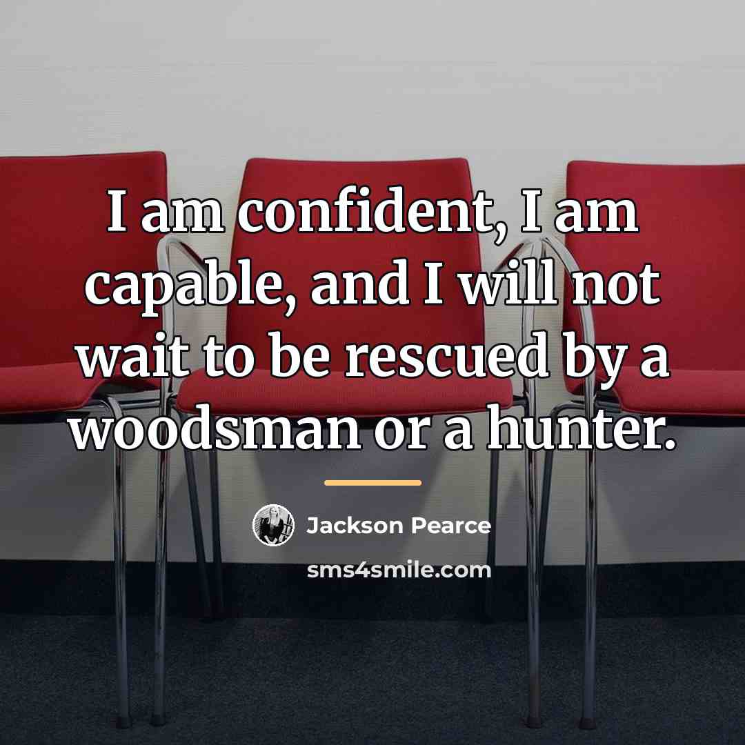 “I am confident, I am capable, and I will not…” quote by Jackson Pearce