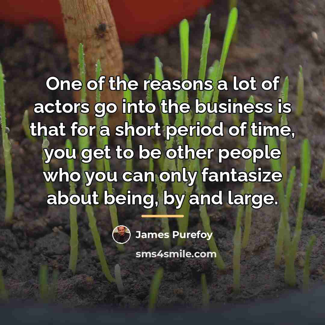“One of the reasons a lot of actors go into…” quote by James Purefoy