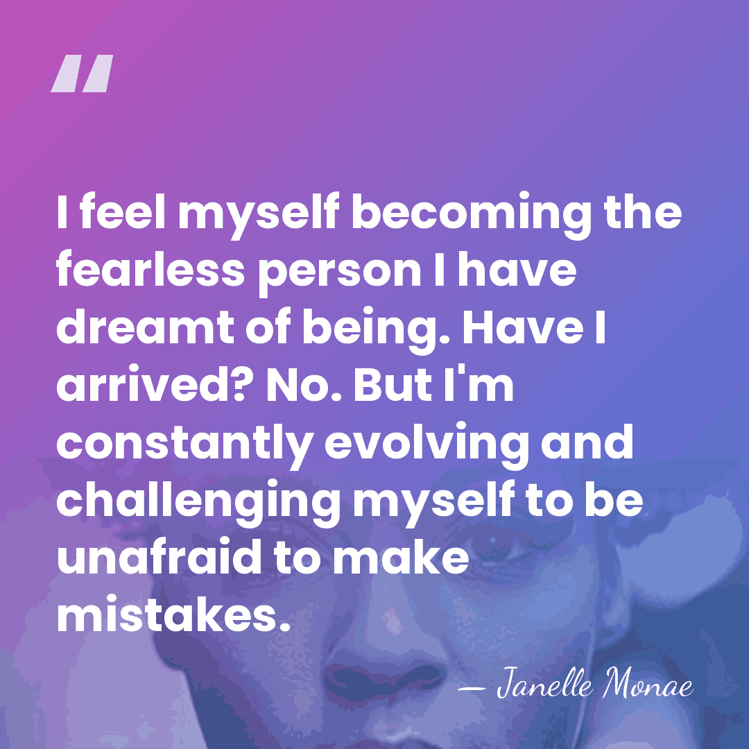 I feel myself becoming the fearless person I have dreamt of being.&hellip; - Janelle Monae