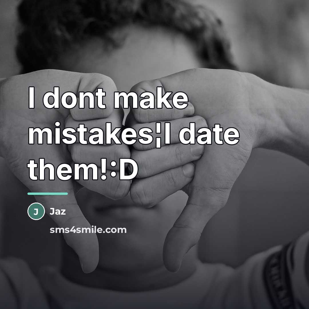 “I dont make mistakes¦I date them!:D…” quote by Jaz