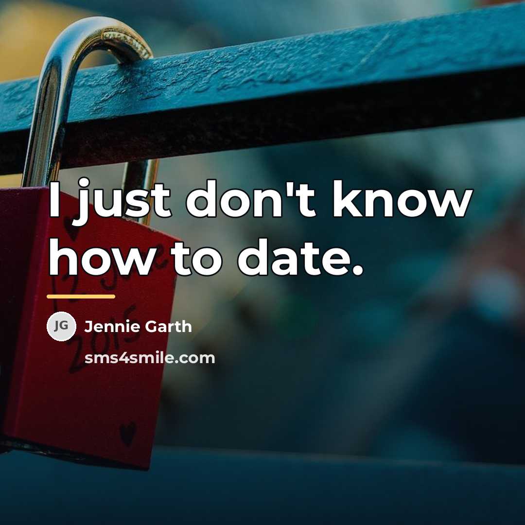 “I just don't know how to date.…” quote by Jennie Garth