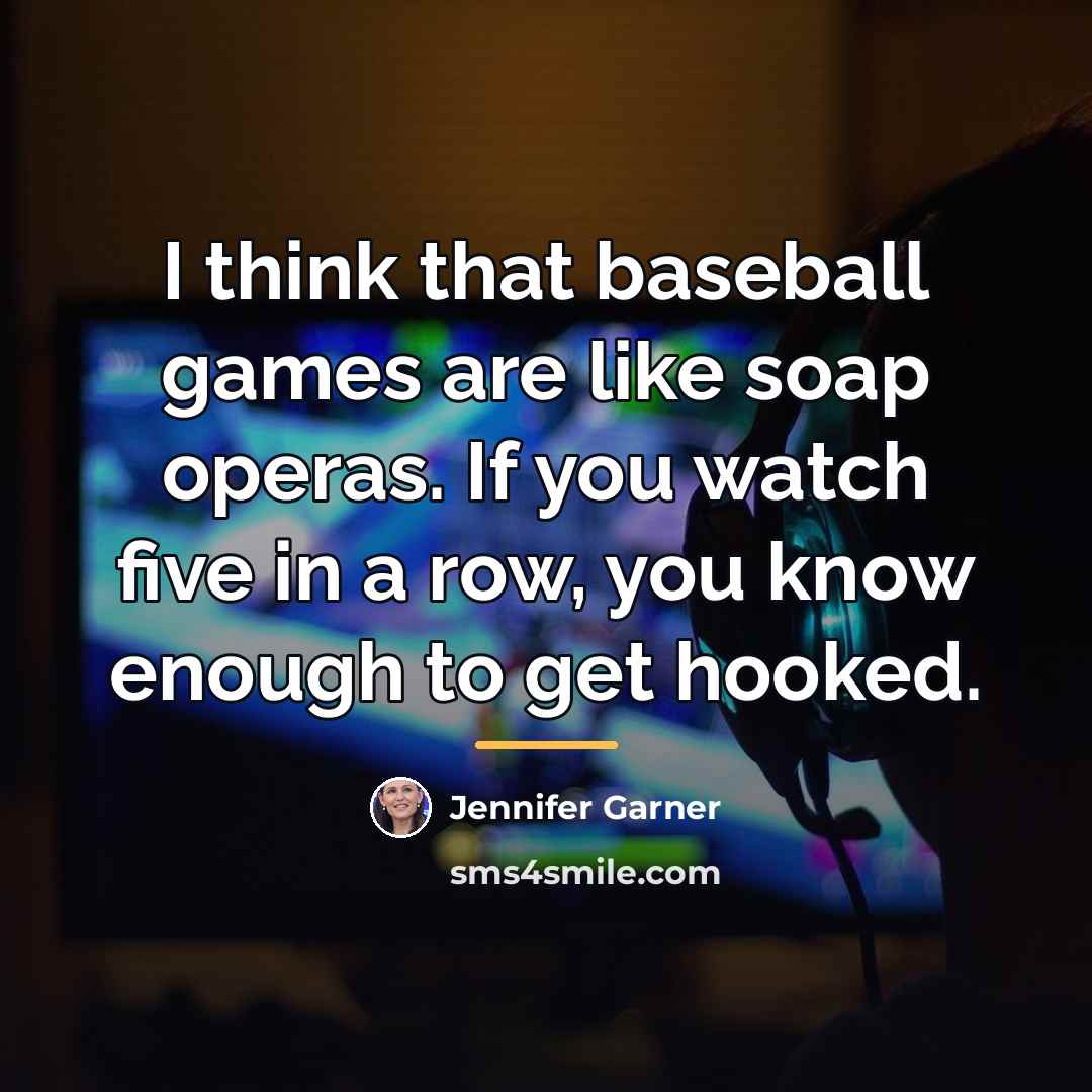 “I think that baseball games are like soap operas. If…” quote by Jennifer Garner